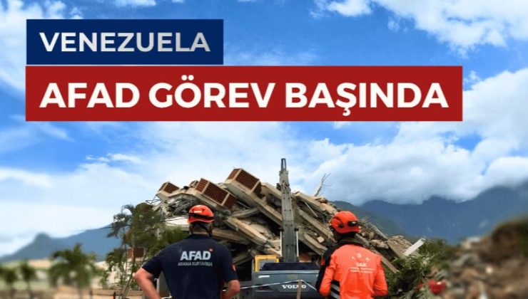 TÜRKİYE’DEN VENEZUELA’YA YARDIM ELİ: AFAD VE TSK EKİPLERİ SAHADA