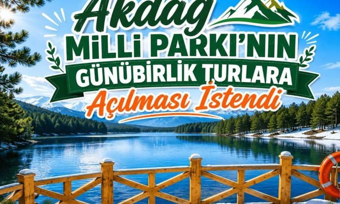 Akdağ Milli Parkı’nın Günübirlik Turlara Açılması İstendi