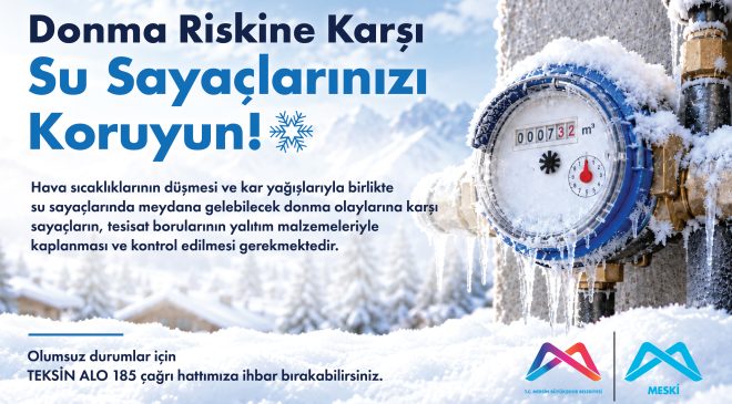 MESKİ’den Vatandaşlara Su Sayacı Donmasına Karşı Uyarı!