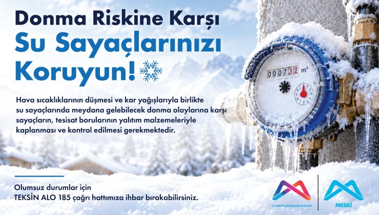 MESKİ’den Vatandaşlara Su Sayacı Donmasına Karşı Uyarı!